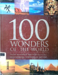 100 wonders of the world: from manmade masterpieces to breathtaking surprises of nature