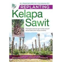 Replanting Kelapa Sawit : Peremajaan Tanaman Agar Kembali Produktif