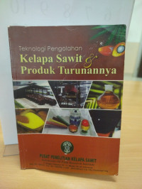 Teknologi Pengolahan Kelapa Sawit Produk Turunannya