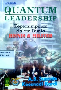 Quantum leadership: kepemimpinan dalam dunia bisnis dan dunia militer