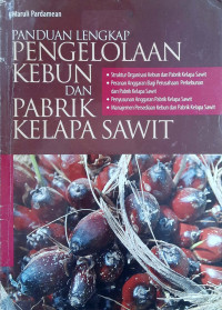 Panduan Lengkap Pengelolaan Kebun dan Pabrik Kelapa Sawit