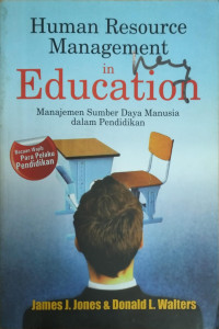 Human Resource Management in Education: Manajemen Sumber Daya Manusia dalam Pendidikan
