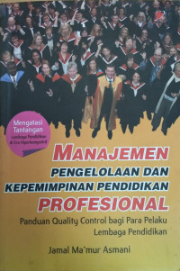 Manajemen Pengelolaan dan Kepemimpinan Pendidikan Profesional: Panduan Quality Control bagi Para Pelaku Lembaga Pendidikan