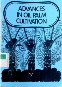 Advances in oil palm cultivation: the proceeding of the international oil palm conference held in Kuala Lumpur 16 - 18 November 1972