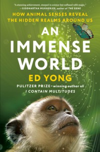 An Immense World: How Animal Senses the Hidden Realms Around Us