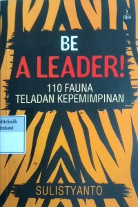 Be a leader!: 110 fauna teladan kepemimpinan