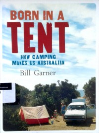 Born in a tent: how camping makes us Australian