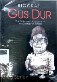 Biografi Gus Dur: the authotized biography of Abdurrahman Wahid