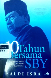 10 tahun bersama SBY: catatan dan refleksi dua periode kepemimpinan
