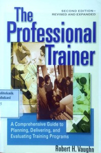 The professional trainer: a comprehensive guide to planning, deliveringg, and evaluating training programs