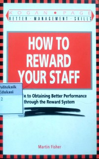 How to reward your staff: a guide to obtaining better performance through the reward system