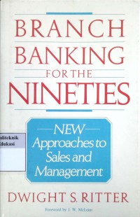 Branch Banking for the Nineties: new approaches to sales and management