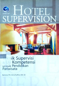 Hotel supervision: teknik supervisi dan uji kompetensi untuk pendidikan pariwisata