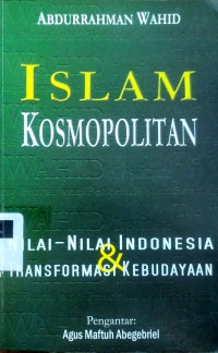 Islam kosmopolitan: nilai-nilai Indonesia & transformasi kebudayaan