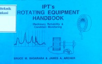 IPT's rotating equipment handbook: machinery reliability & condition monitoring