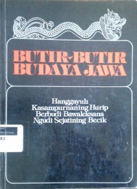 Butir-butir budaya Jawa: hanggayuh kasampurnaning hurip berbudi bawaleksana ngudi sejatining becik