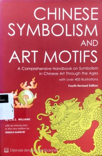 Chinese symbolism and art motifs: a comprehensive handbook onsymbolism in Chinese art through the ages with over 400 illustrations