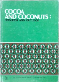 Cocoa and coconuts: progress and outlook, a report of the Proceedings of the International Conference on Cocoa and Coconuts, Progress and Outlook, held in Kuala Lumpur from 15-17 October, 1984