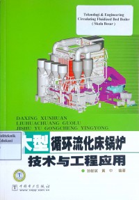 Daxing xunhuan liuhuachuang guolu jishu yu gongcheng yingyong = teknologi & engineering circulating fluidized bed boiler (skala besar)