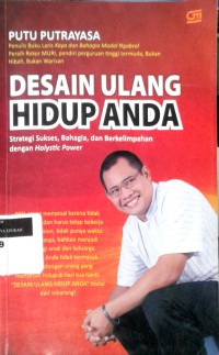 Desain ulang hidup anda: Strategi sukses, bahagia, dan berkelimpahan dengan holistic power