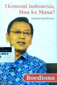 Ekonomi Indonesia, mau ke mana: kumpulan esai ekonomi