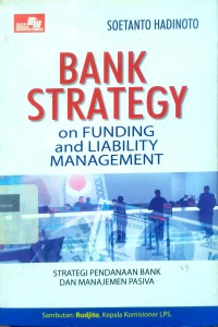Bank strategy: on funding and liability/treasury management strategi pendanaan bank dan manajemen pasiva