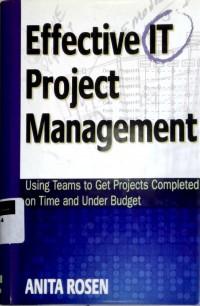 Effective IT project management: using teams to get projectscompleted on time and under budget