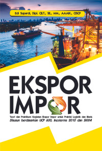 Ekspor Impoor Teori dan Praktikum Kegiatan Ekspor Impor untuk Praktisi Logistik dan Bisnis