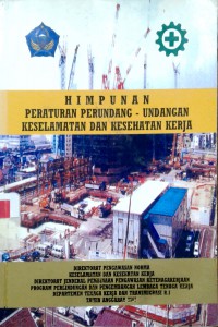 Himpunan peraturan perundang-undangan keselamatan dan kesehatan kerja