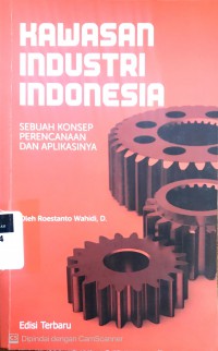 Kawasan industri Indonesia: sebuah konsep perencanaan dan aplikasinya