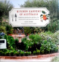 Kitchen gardens of Australia: eighteen productive gardens for inspiration and practical advice