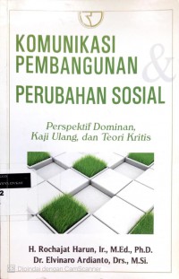 Komunikasi pembangunan perubahan sosial: perspektif dominan, kaji ulang, dan teori kritis