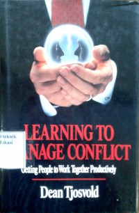 Learning to manage conflict: getting people to work together productively