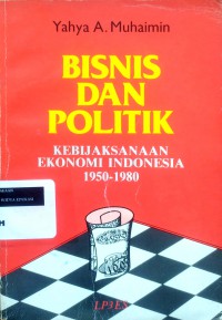 Bisnis dan politik: kebijaksanaan ekonomi Indonesia 1950-1980