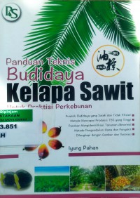 Panduan Teknis Budidaya Kelapa Sawit: untuk praktisi perkebunan
