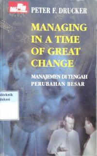 Managing in a time of great change: manajemen di tengah perubahan besar