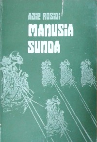 Manusia sunda: sebuah esai tentang tokoh-tokoh sastra dan sejarah