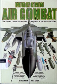 Modern air combat: the aircraft, tactics and weapons employed in aerial warfare today