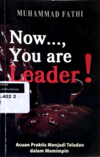 Now, you are leader: acuan praktis menjadi teladan dalam memimpin