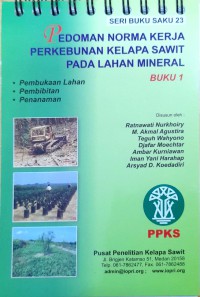 Pedoman norma kerja perkebunan kelapa sawit pada lahan mineral: buku 1