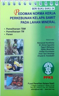 Pedoman norma kerja perkebunan kelapa sawit pada lahan mineral: buku 2