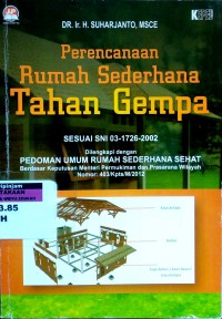 Perencanaan rumah sederhana tahan gempa: sesuai SNI 03-1726-2001 dilengkapi dengan pedoman umum rumah sederhana sehat berdasar keputusan menteri pemukiman dan prasarana wilayah nomor: 403/Kpts/M/2012