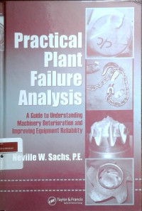 Practical plant failure analysis: a guide to understanding machinery deterioration and improving equipment reliability