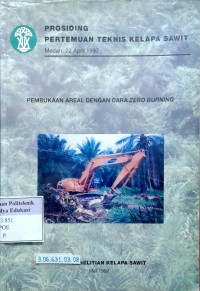 Prosiding pertemuan teknis kelapa sawit Medan, 22 April 1997: pembukaan areal dengan cara Zero Burning