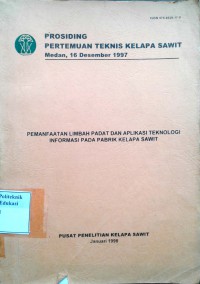 Pemanfaatan limbah padat dan aplikasi teknologi informasi pada pabrik kelapa sawit: prosiding pertemuan teknis kelapa sawit Medan, 16 Desember 1997