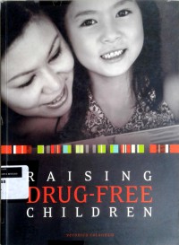 Raising drug-free children: membesarkan anak bebas narkoba