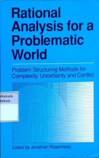 Rational analysis for a problematic world: problem structuringmethods for complexity, uncertainty, and conflict