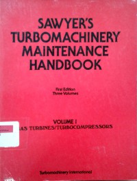 Sawyer's turbomachinery maintenance handbook: volume 1 Gas turbin/turbocompressors, volume II Steam turbines/power recovery turbines, volume III Support services and equipment