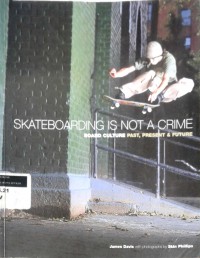 Skateboarding is not a crime: board culture past, present and future