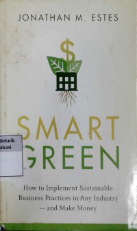 Smart green: how to implement sustainable business practices in any industry and make money